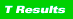 T Results